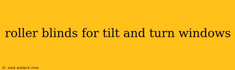 roller blinds for tilt and turn windows