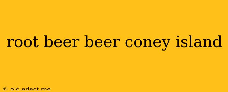 root beer beer coney island