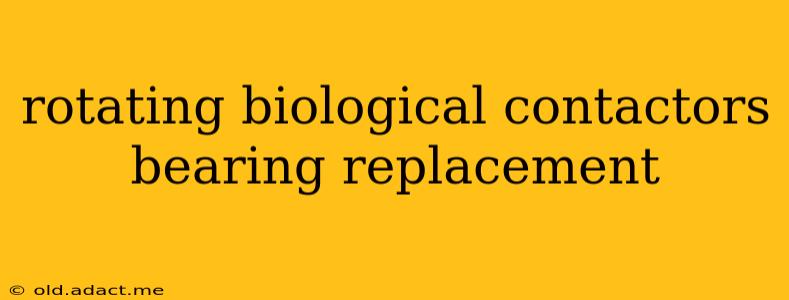 rotating biological contactors bearing replacement