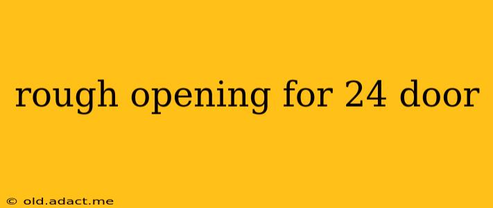 rough opening for 24 door