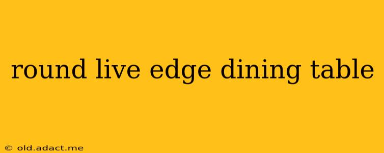 round live edge dining table