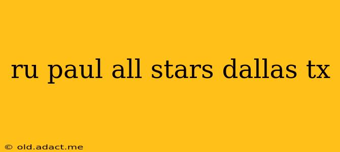 ru paul all stars dallas tx