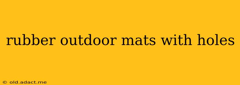 rubber outdoor mats with holes