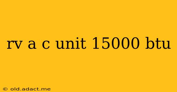 rv a c unit 15000 btu