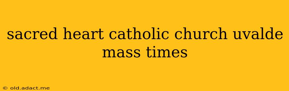 sacred heart catholic church uvalde mass times