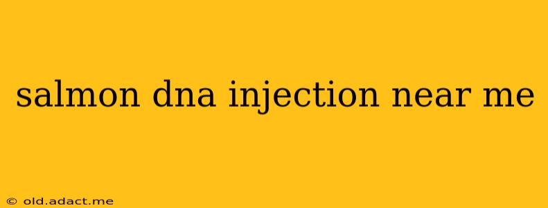 salmon dna injection near me