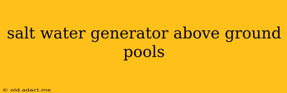 salt water generator above ground pools