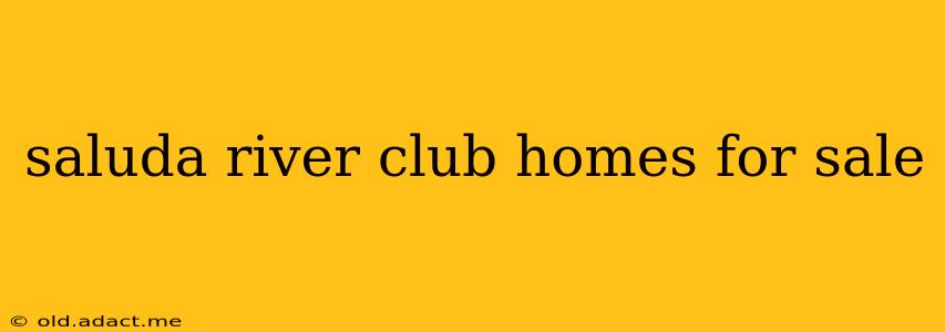 saluda river club homes for sale