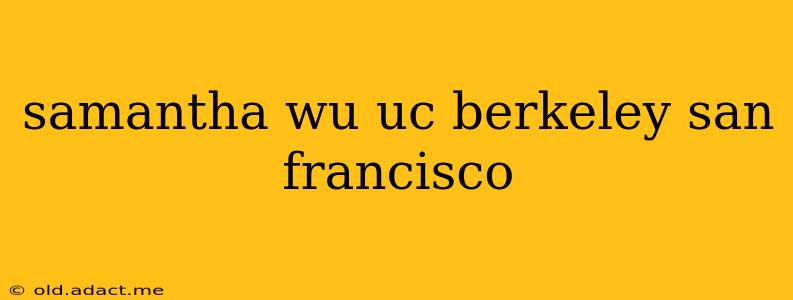 samantha wu uc berkeley san francisco