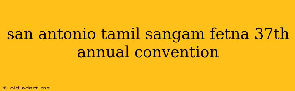 san antonio tamil sangam fetna 37th annual convention