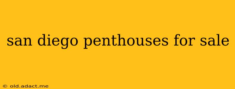 san diego penthouses for sale