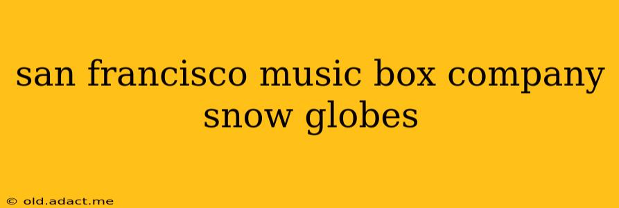 san francisco music box company snow globes