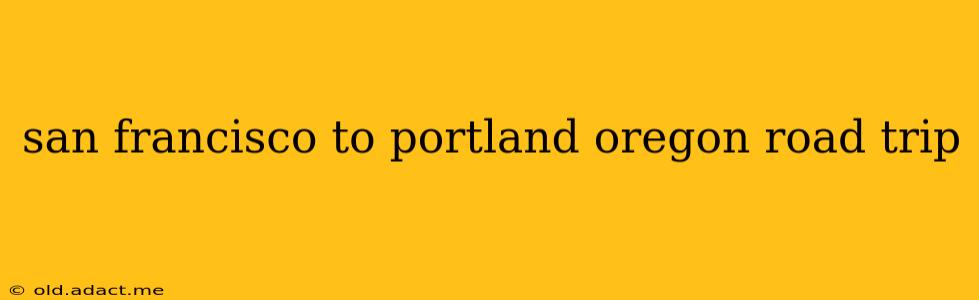 san francisco to portland oregon road trip