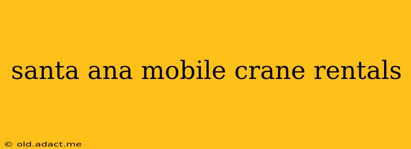 santa ana mobile crane rentals