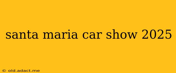 santa maria car show 2025