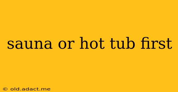 sauna or hot tub first