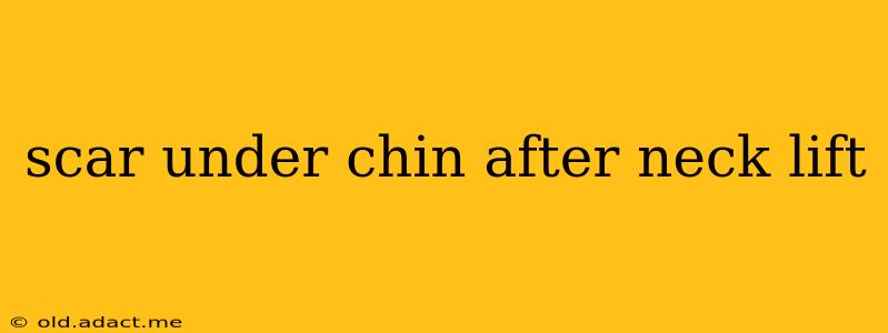 scar under chin after neck lift