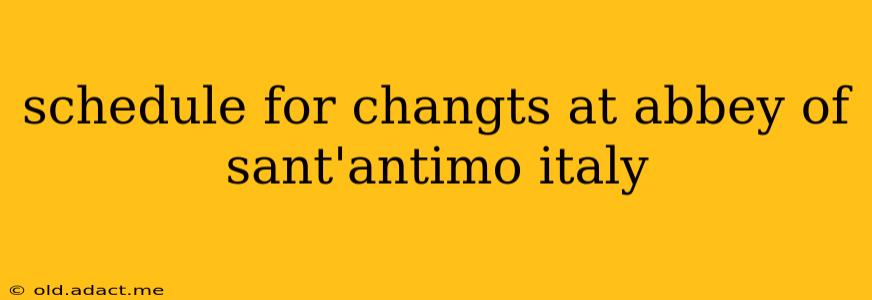 schedule for changts at abbey of sant'antimo italy