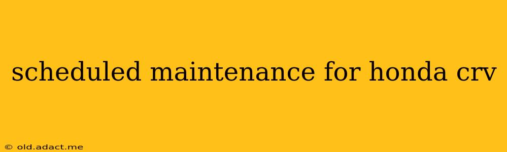 scheduled maintenance for honda crv