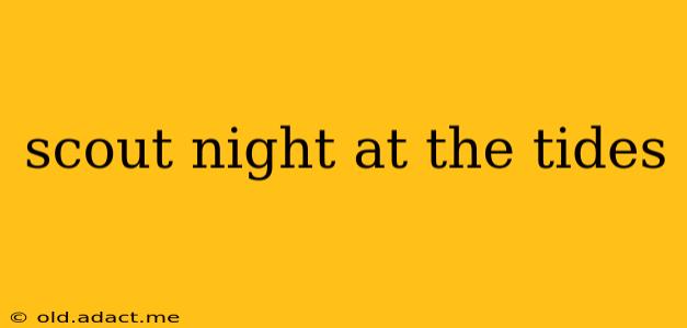 scout night at the tides