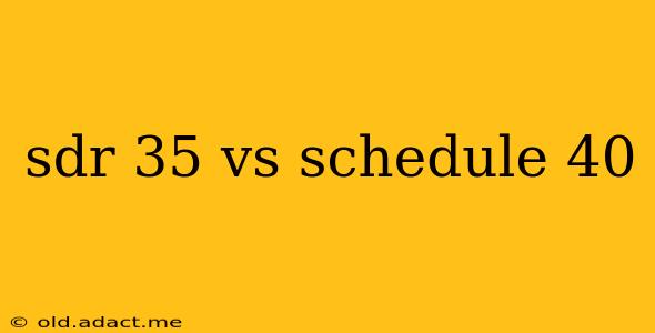 sdr 35 vs schedule 40