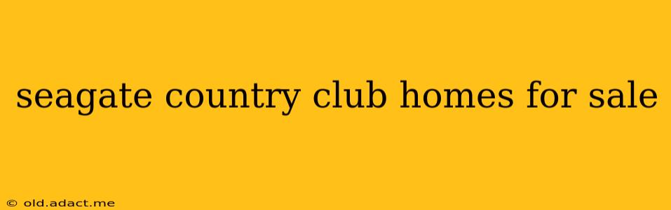 seagate country club homes for sale
