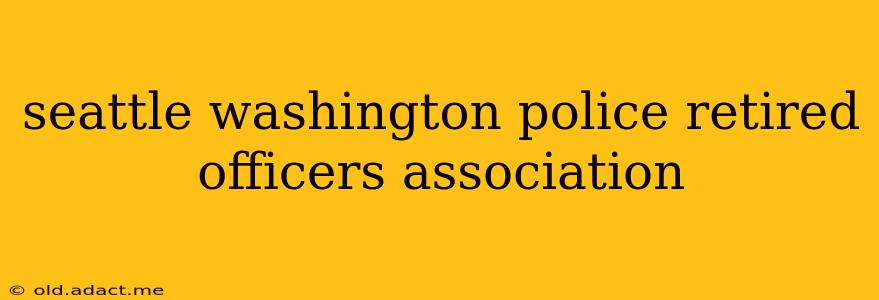 seattle washington police retired officers association