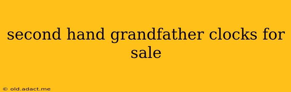 second hand grandfather clocks for sale