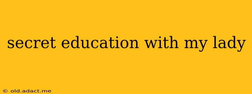 secret education with my lady