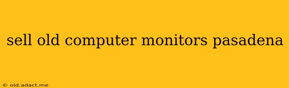 sell old computer monitors pasadena