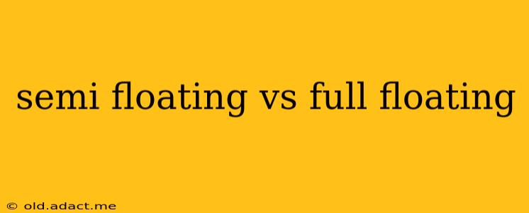 semi floating vs full floating