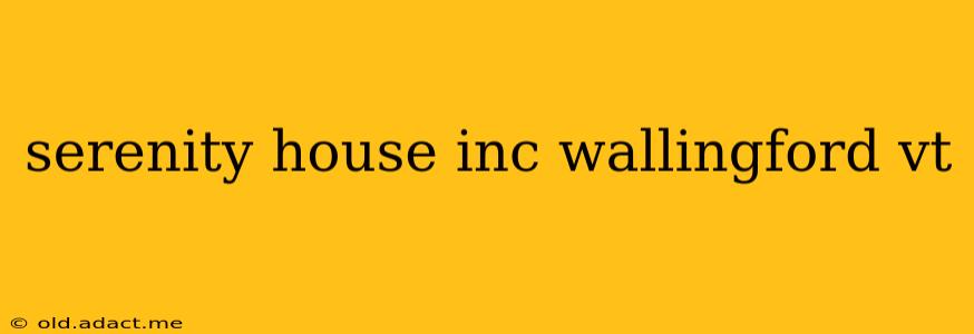 serenity house inc wallingford vt