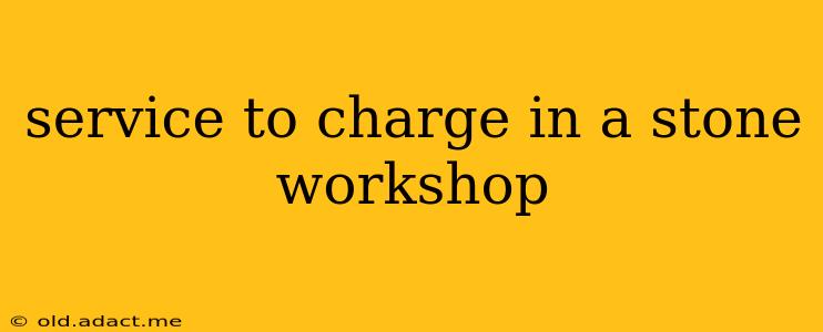 service to charge in a stone workshop