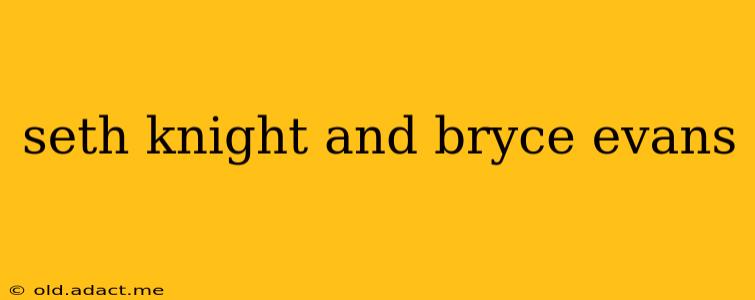 seth knight and bryce evans