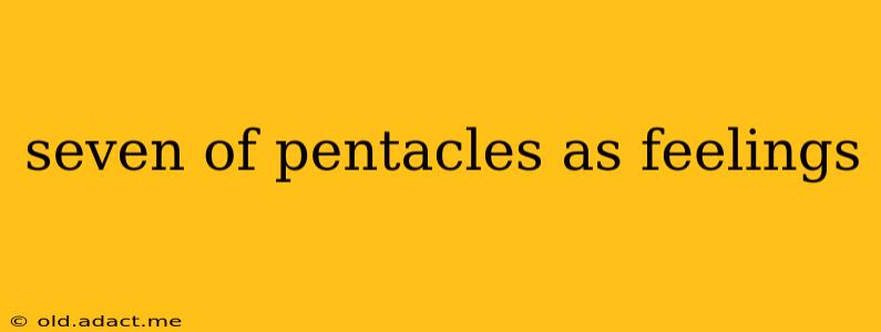 seven of pentacles as feelings