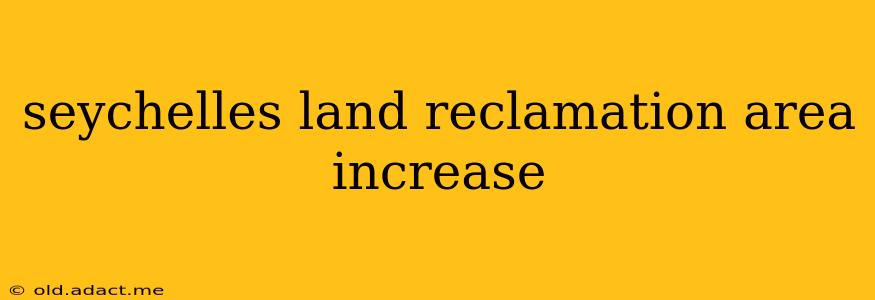 seychelles land reclamation area increase