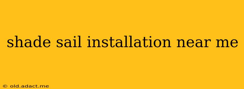 shade sail installation near me