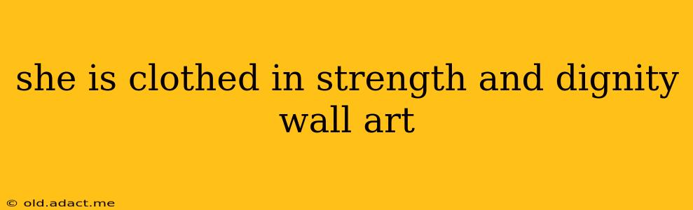 she is clothed in strength and dignity wall art