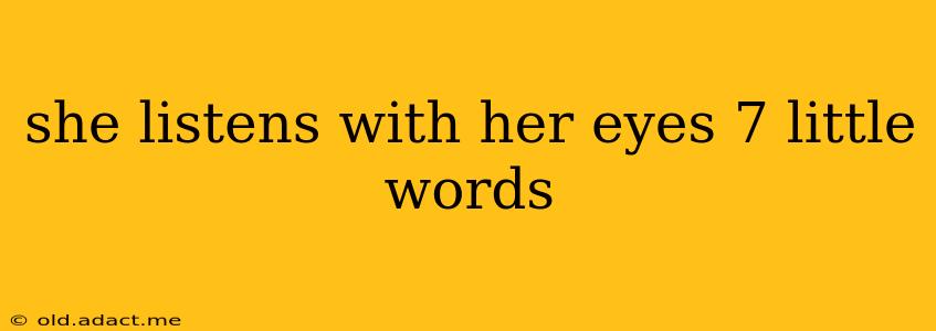 she listens with her eyes 7 little words