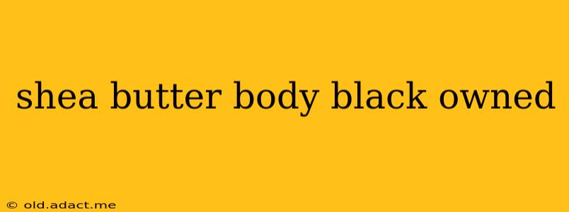 shea butter body black owned