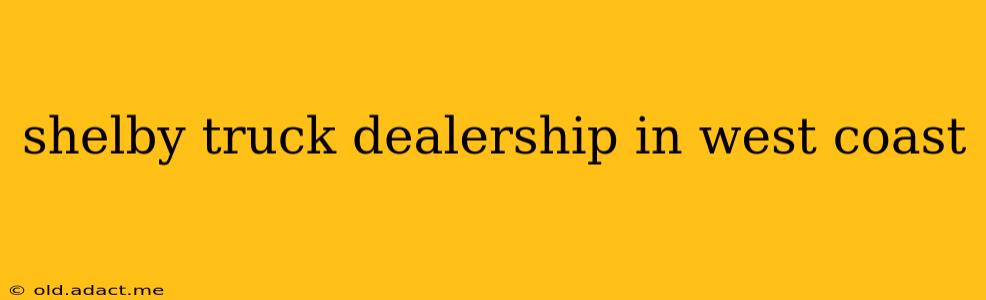 shelby truck dealership in west coast