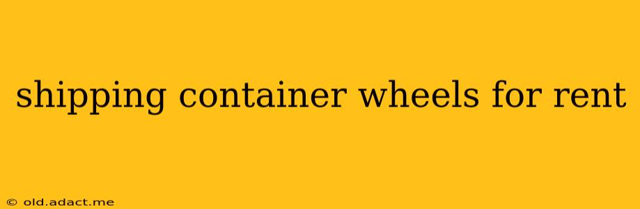 shipping container wheels for rent