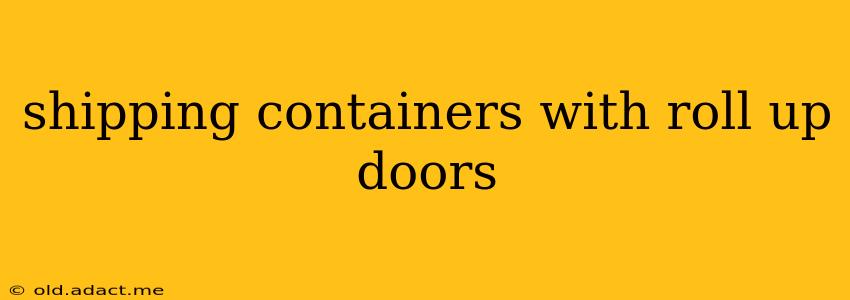 shipping containers with roll up doors