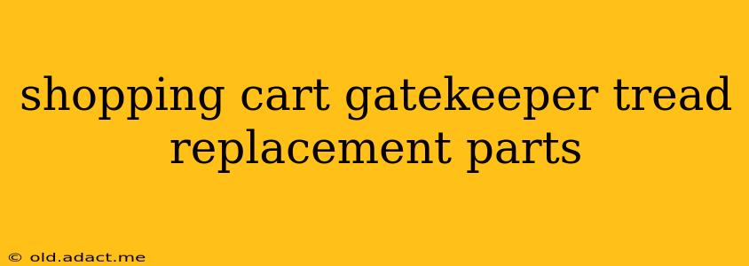 shopping cart gatekeeper tread replacement parts