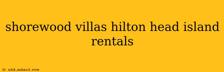 shorewood villas hilton head island rentals