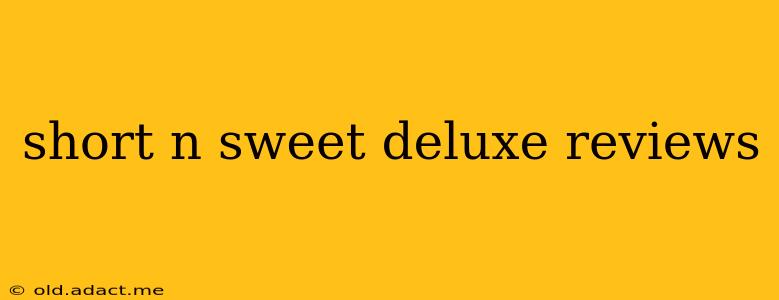 short n sweet deluxe reviews