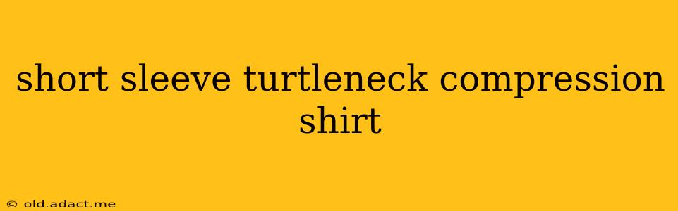 short sleeve turtleneck compression shirt