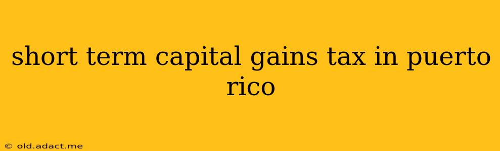 short term capital gains tax in puerto rico