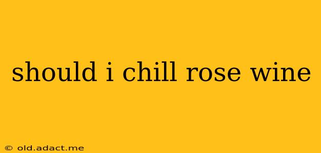 should i chill rose wine