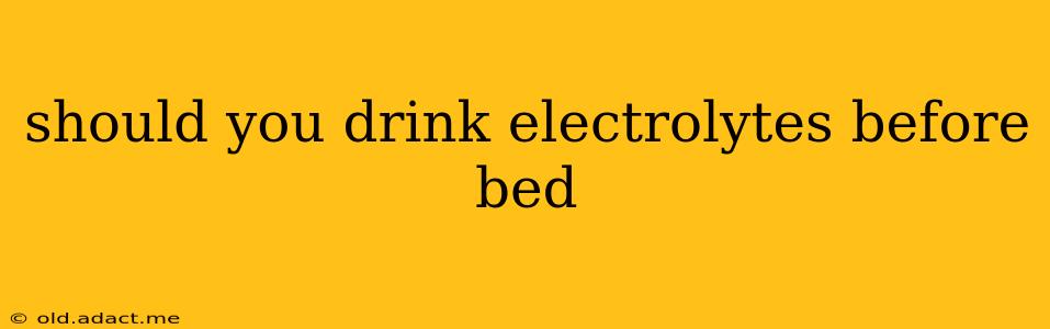 should you drink electrolytes before bed